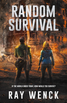 Random Survival : If the world as you know it ended today how would you survive? : 1 by Ray Wenck - Paperback