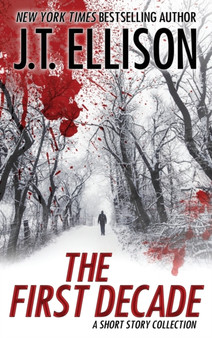 The First Decade : A Short Story Collection by J T Ellison - Hardback
