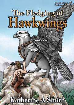 The Fledging of Hawkwings : 2 by Katherine A Smith - Paperback