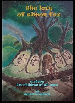The Love of Simon Fox : a story for children of all ages by Jonathan Schork - Hardback