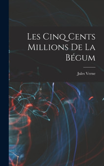Les Cinq Cents Millions De La Begum by Jules Verne - Hardback