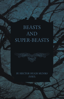 Beasts and Super-Beasts by Hector Hugh Munro - Paperback