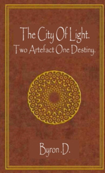 The City of Light .:Two Artefacts One Destiny by Byron. Dunn - Paperback