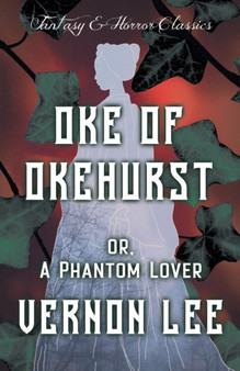 Oke of Okehurst - Or, The Phantom Lover (Fantasy and Horror Classics) by Vernon Lee - Paperback