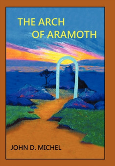 The Arch of Aramoth by John D. Michel - Hardback