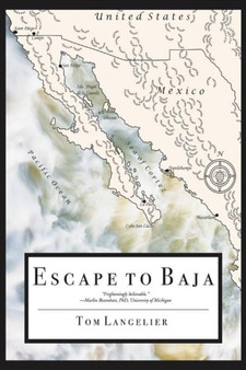 Escape to Baja : The Journey of Six American Survivors of a Nuclear Holocaust by Tom Langelier - Paperback