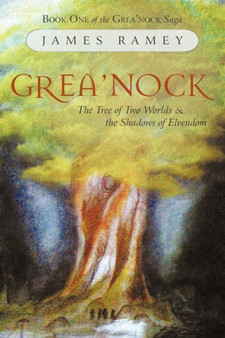 Grea'nock : The Tree of Two Worlds and the Shadows of Elvendom by James Ramey - Paperback