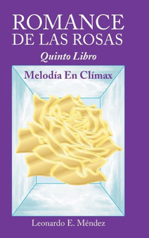 Romance de Las Rosas : Quinto Libro MELODIA EN CLIMAX by Leonardo E Mendez - Hardback
