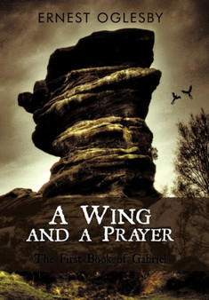 A Wing and a Prayer : The First Book of Gabriel by Ernest Oglesby - Paperback