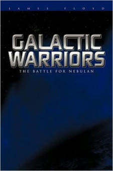 Galactic Warriors : The Battle for Nebulan by James Floyd - Paperback
