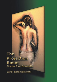 The Projection Room : Green Eye Beneath by Carol Golembiewski - Hardback