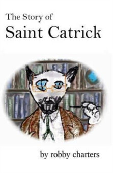 The Story of Saint Catrick by Robby Charters - Paperback