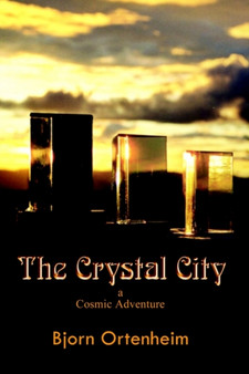 The Crystal City : A Cosmic Adventure by Bjorn Ortenheim - Paperback