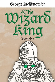 The Wizard King : Book One by George Jachimowicz - Paperback