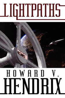 Lightpaths : A Science Fiction Novel by Howard V Hendrix - Paperback
