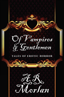 Of Vampires & Gentlemen : Tales of Erotic Horror by A R Morlan - Paperback