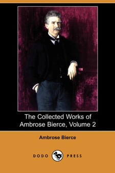 The Collected Works of Ambrose Bierce, Volume 2 (Dodo Press) by Ambrose Bierce - Paperback