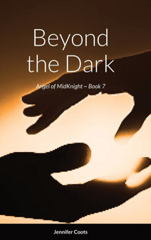 Angel of MidKnight - Book 7 : Beyond the Dark by Jennifer Coots - Hardback
