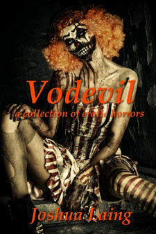 Vodevil : a Collection of Erotic Horrors by Joshua Laing - Paperback