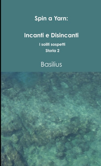 Spin a Yarn : Incanti e Disincanti. I soliti sospetti Storia 2 by Basilius - Paperback