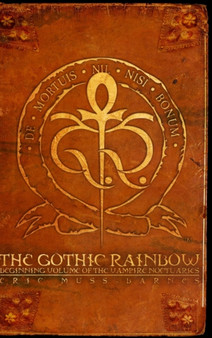 The Gothic Rainbow: Beginning Volume Of The Vampire Noctuaries (Hardcover) by Eric Muss-Barnes - Hardback