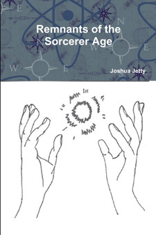 Remnants of the Sorcerer Age by Joshua Jetty - Paperback