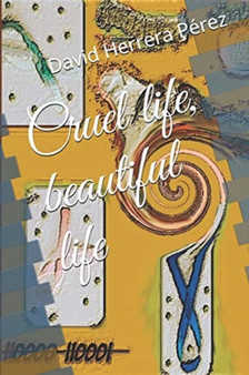 Cruel life, beautiful life by David Herrera Perez - Paperback