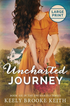 Uncharted Journey : Large Print : 6 by Keely Brooke Keith - Paperback
