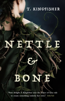 Nettle & Bone by T. Kingfisher - Hardback