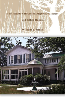 The House on Maplewood Street and Other Haunts by William J. Smith - Paperback