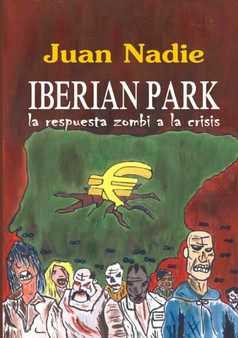 Iberian Park - La Respuesta Zombi a La Crisis by Juan Nadie - Paperback