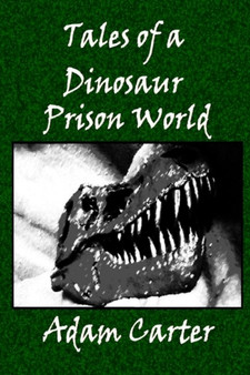 Tales of a Dinosaur Prison World by Adam Carter - Paperback