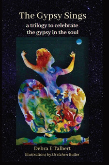 The Gypsy Sings : a trilogy to celebrate the gypsy in the soul by Debra Talbert - Paperback