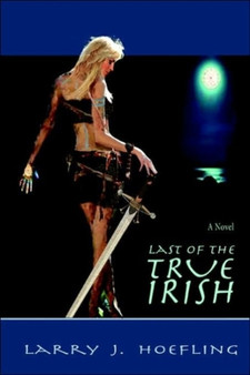 Last of the True Irish by Larry J Hoefling - Paperback