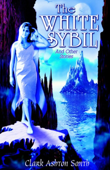 The White Sybil and Other Stories by Clark Ashton Smith - Hardback