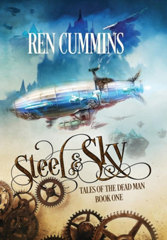 Steel & Sky : Tales of the Dead Man : 1 by Ren Cummins - Hardback