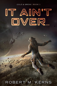 It Ain't Over... : 1 by Robert M Kerns - Paperback