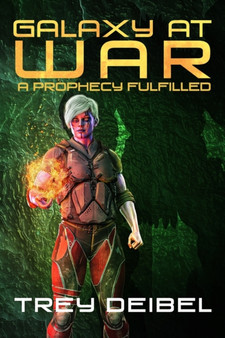 Galaxy at War : A Prophecy Fulfilled : 3 by Trey Deibel - Paperback
