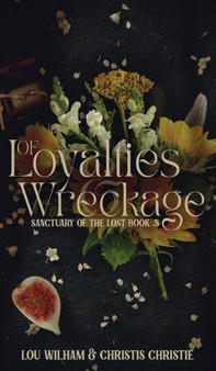 Of Loyalties & Wreckage : 1 by Lou Wilham - Hardback