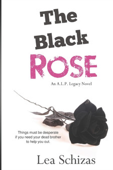 The Black Rose : An A.L.P. Legacy Novel Book 2 : 2 by Lea Schizas - Paperback
