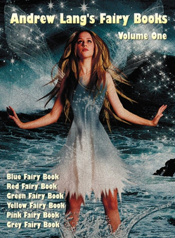 Andrew Lang's Fairy Books, Volume 1 (illustrated and Unabridged) : Blue Fairy Book, Red Fairy Book, Green Fairy Book, Yellow Fairy Book, Pink Fairy Book, Grey Fairy Book. With a Full Index of Stories. by Andrew Lang - Hardback