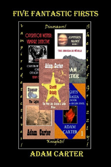 Five Fantastic Firsts : Dinosaurs! Vampire Detectives! Sheriff Grizzly! Knights! by Adam Carter - Paperback
