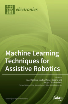 Machine Learning Techniques for Assistive Robotics by Ester Martinez-Martin - Hardback