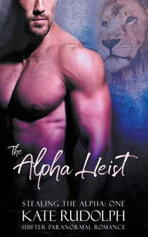 The Alpha Heist : a Shifter Paranormal Romance by Kate Rudolph - Paperback