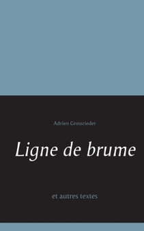 Ligne de brume : et autres textes by Adrien Grossrieder - Paperback