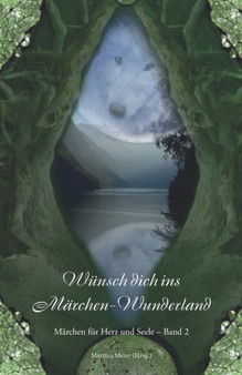 Wunsch dich ins Marchen-Wunderland : Marchen fur Herz und Seele Band 2 by Martina Meier - Paperback