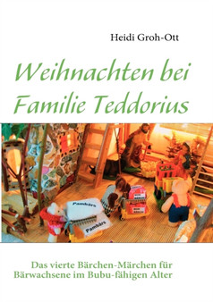 Weihnachten bei Familie Teddorius : Das vierte Barchen-Marchen fur Barwachsene im Bubu-fahigen Alter by Heidi Groh-Ott - Paperback