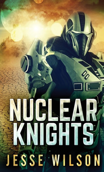 Nuclear Knights by Jesse Wilson - Hardback