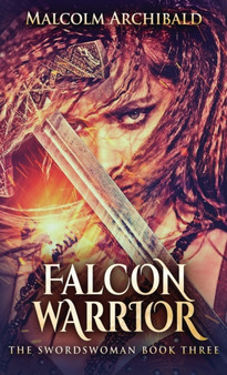 Falcon Warrior : 3 by Malcolm Archibald - Hardback