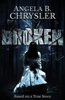Broken by Angela B Chrysler - Paperback